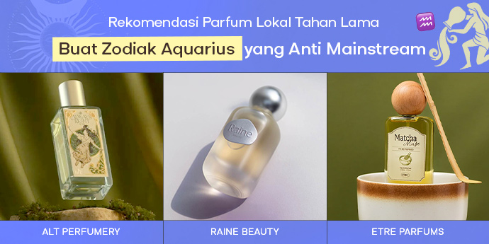 7 Rekomendasi Parfum Lokal Tahan Lama untuk Zodiak Aquarius yang Anti Mainstream